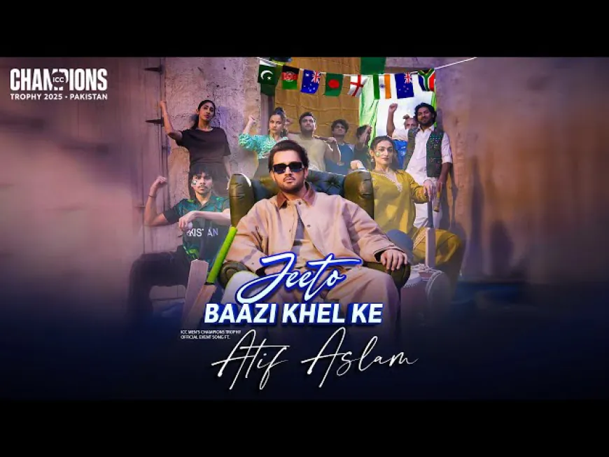 Excitement Mounts with the ICC Men's Champions Trophy 2025 as the official Anthem "Jeeto Baazi Khel Ke" by Atif Aslam